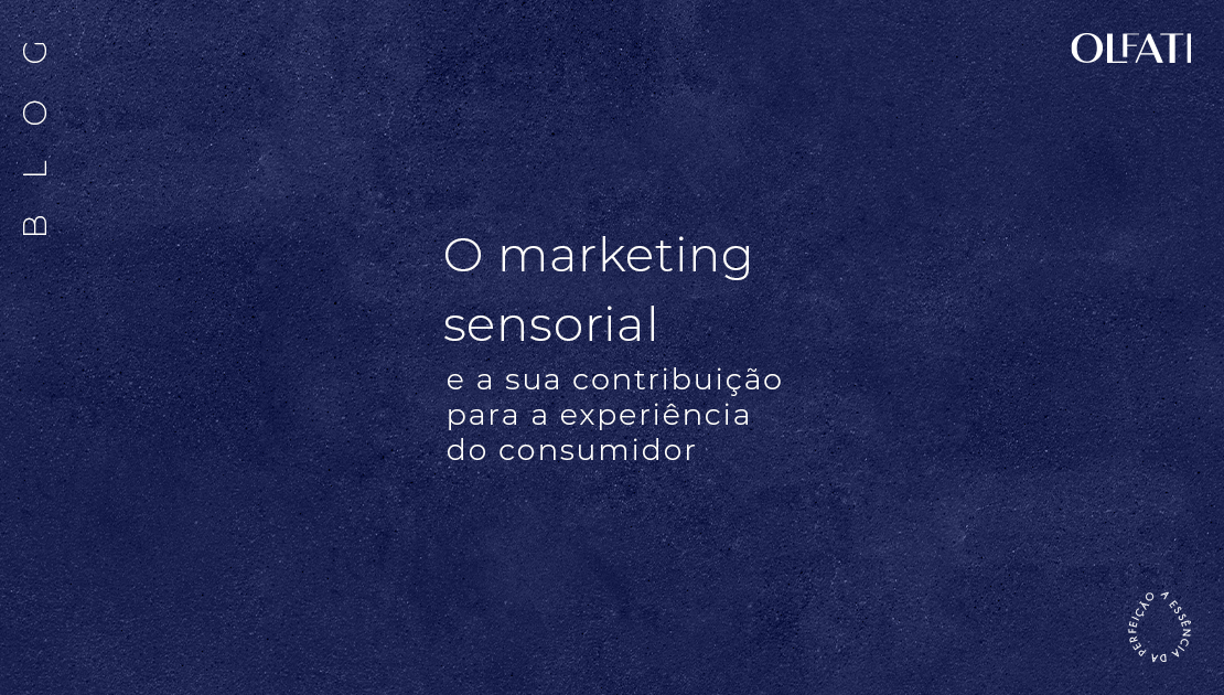O marketing sensorial e a sua contribuição para a experiência do consumidor